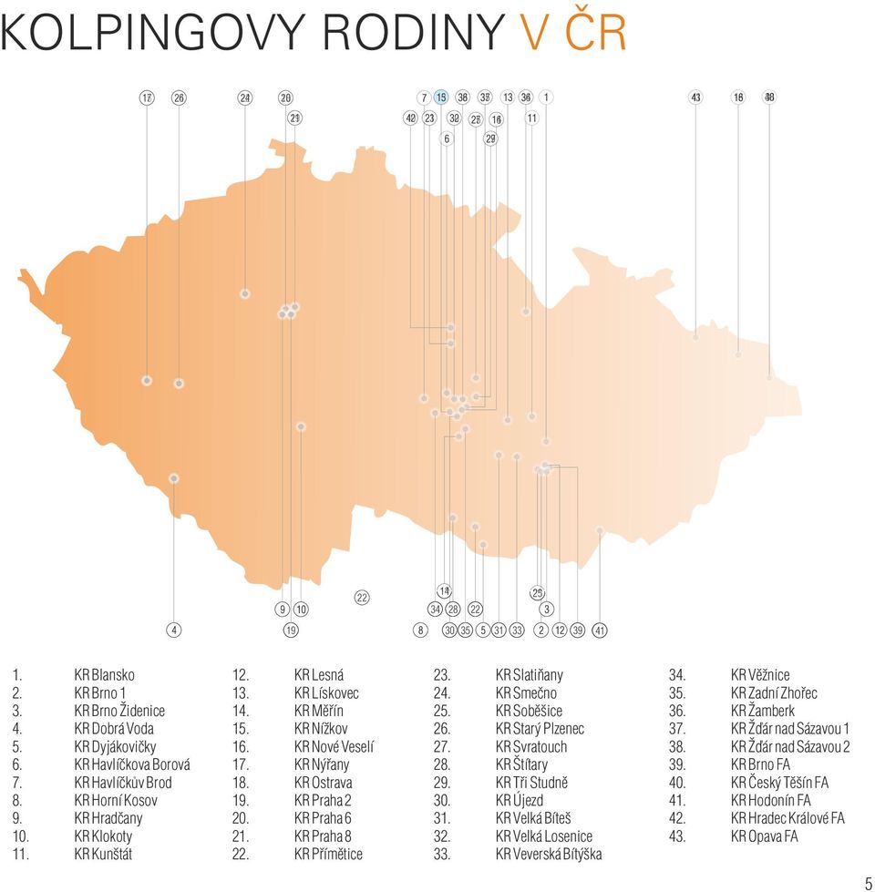 KR Nové Veselí 17. KR Nýřany 18. KR Ostrava 19. KR Praha 2 20. KR Praha 6 21. KR Praha 8 22. KR Přímětice 23. KR Slatiňany 24. KR Smečno 25. KR Soběšice 26. KR Starý Plzenec 27. KR Svratouch 28.