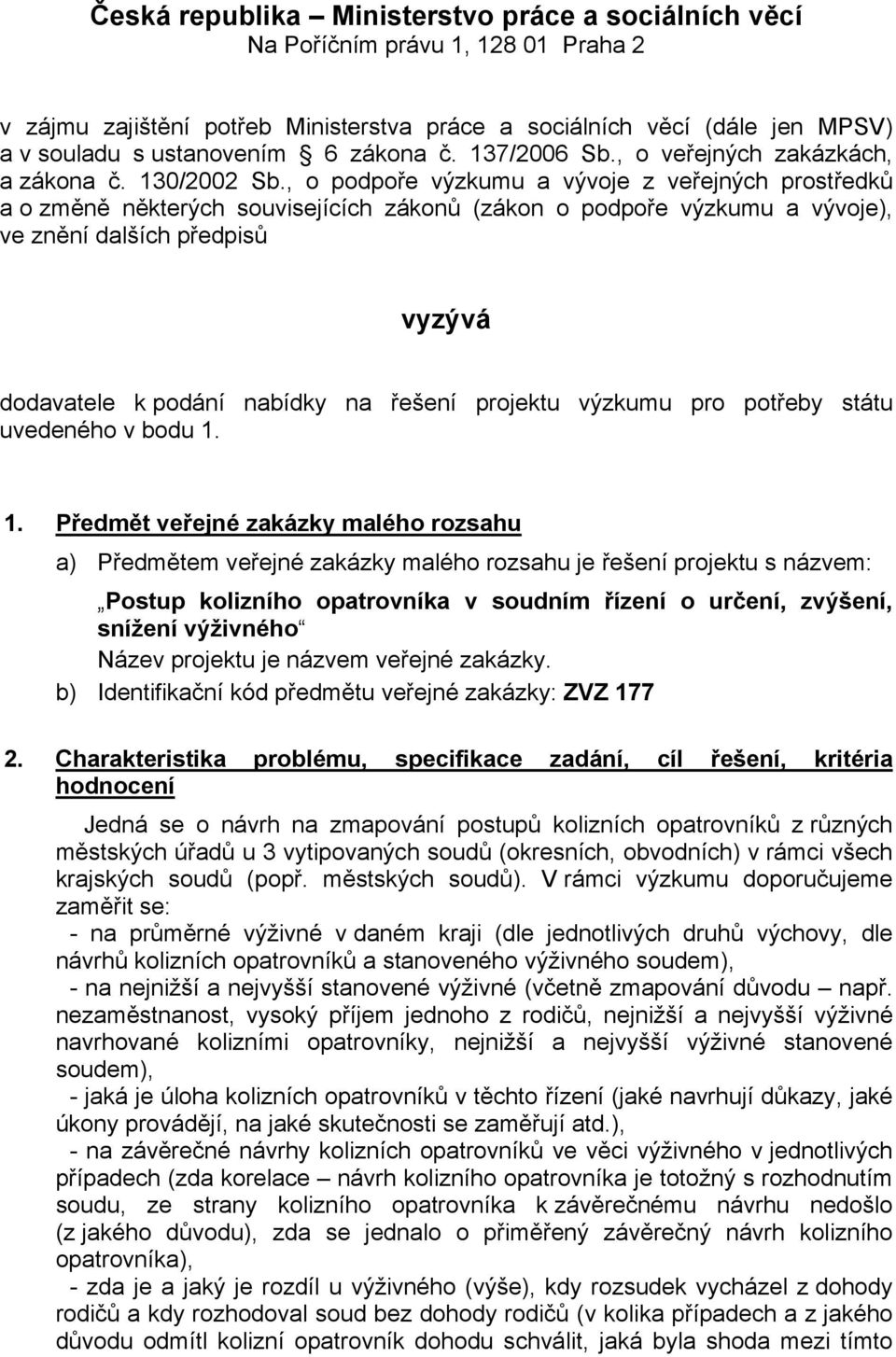 , o podpoře výzkumu a vývoje z veřejných prostředků a o změně některých souvisejících zákonů (zákon o podpoře výzkumu a vývoje), ve znění dalších předpisů vyzývá dodavatele k podání nabídky na řešení