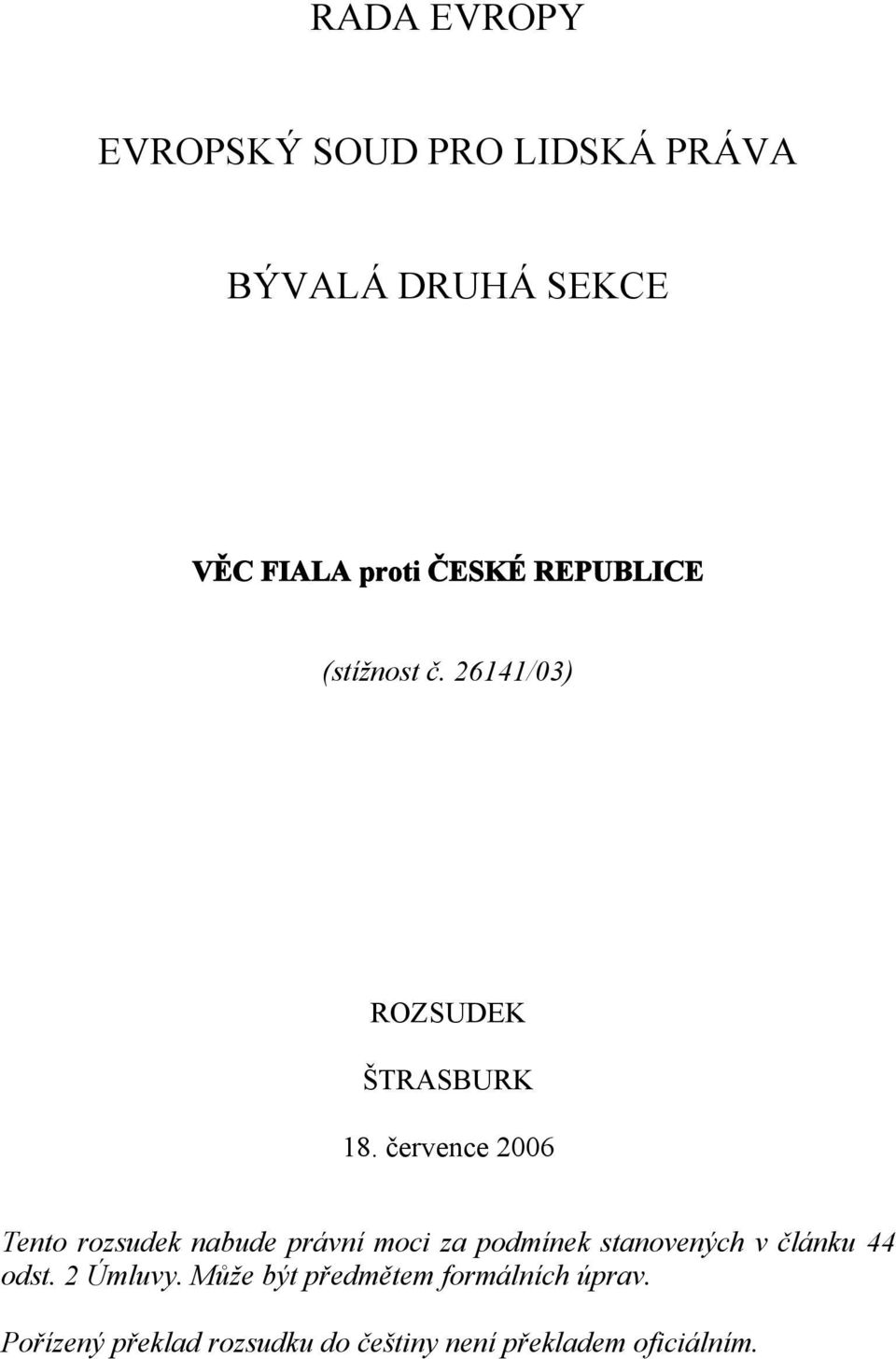 července 2006 Tento rozsudek nabude právní moci za podmínek stanovených v článku 44