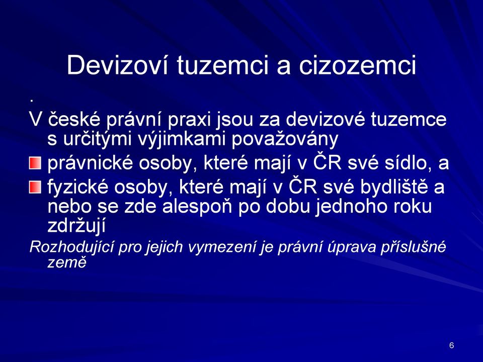 právnické osoby, které mají v ČR své sídlo, a fyzické osoby, které mají v ČR