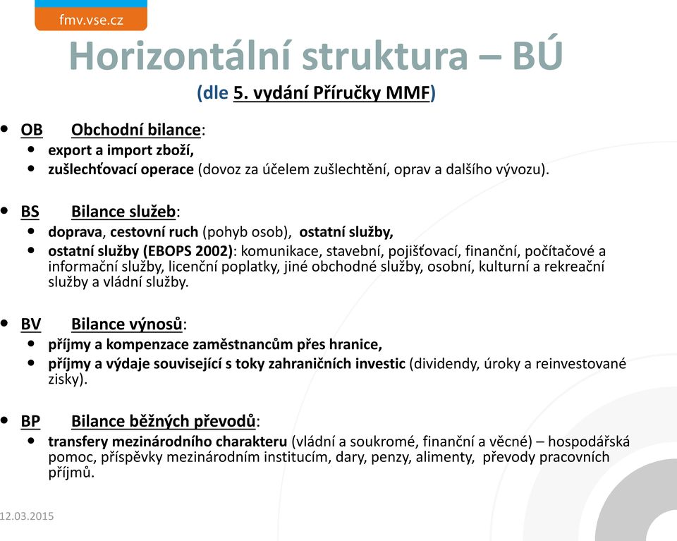 jiné obchodné služby, osobní, kulturní a rekreační služby a vládní služby.