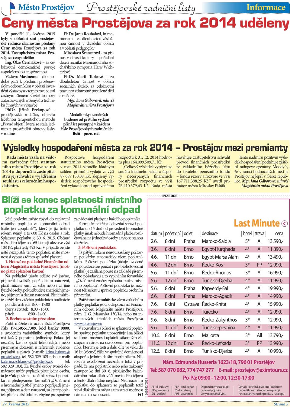 Olze Čermákové za celoživotní demokratické postoje a společenskou angažovanost Václavu Mastnému - dlouhodobě patří k předním prostějovským odborníkům v oblasti investiční výstavby a v tomto roce se