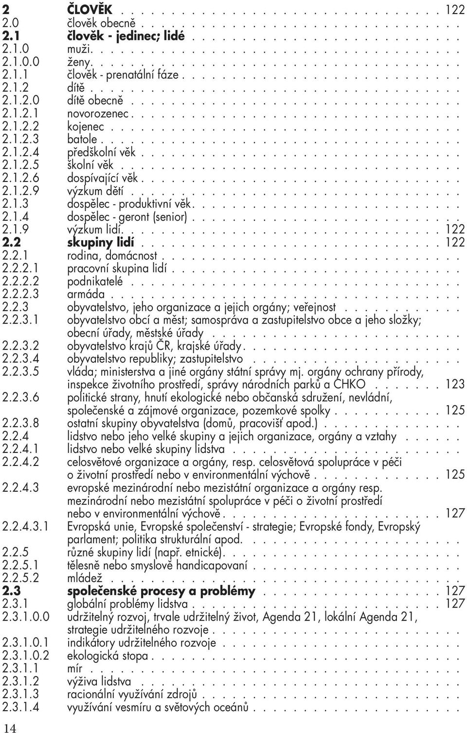 ................................ 2.1.2.2 kojenec................................... 2.1.2.3 batole.................................... 2.1.2.4 předškolní věk................................ 2.1.2.5 školní věk.