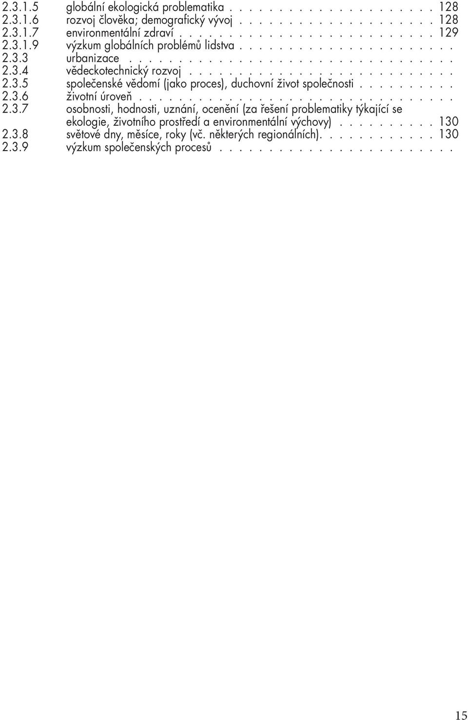 ......... 2.3.6 životní úroveň................................ 2.3.7 osobnosti, hodnosti, uznání, ocenění (za řešení problematiky týkající se ekologie, životního prostředí a environmentální výchovy).