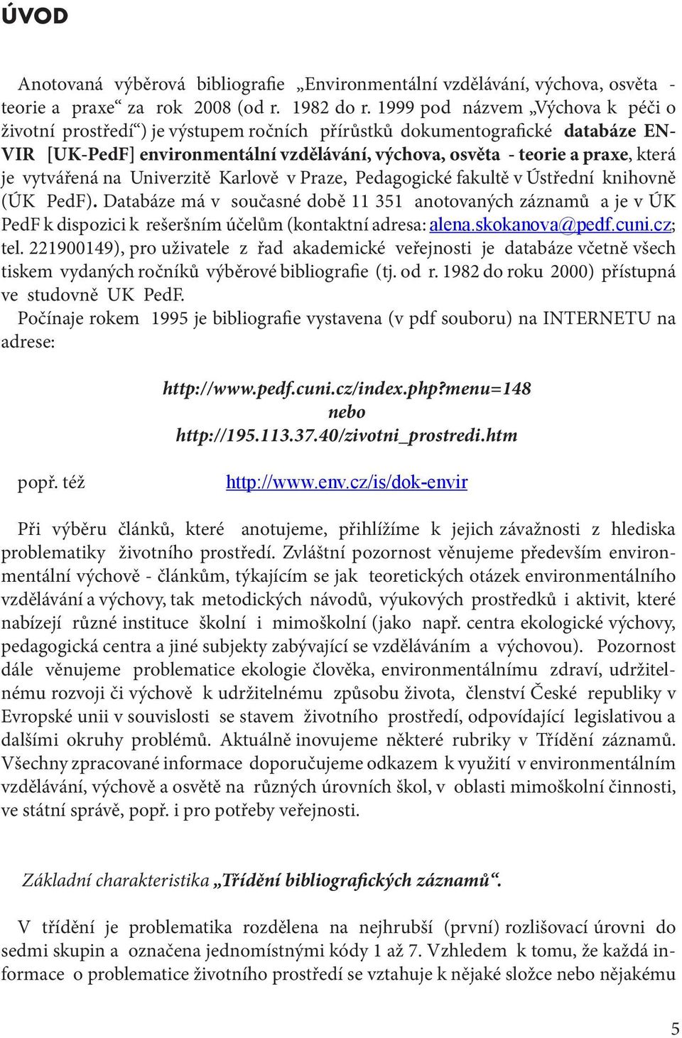 vytvářená na Univerzitě Karlově v Praze, Pedagogické fakultě v Ústřední knihovně (ÚK PedF).