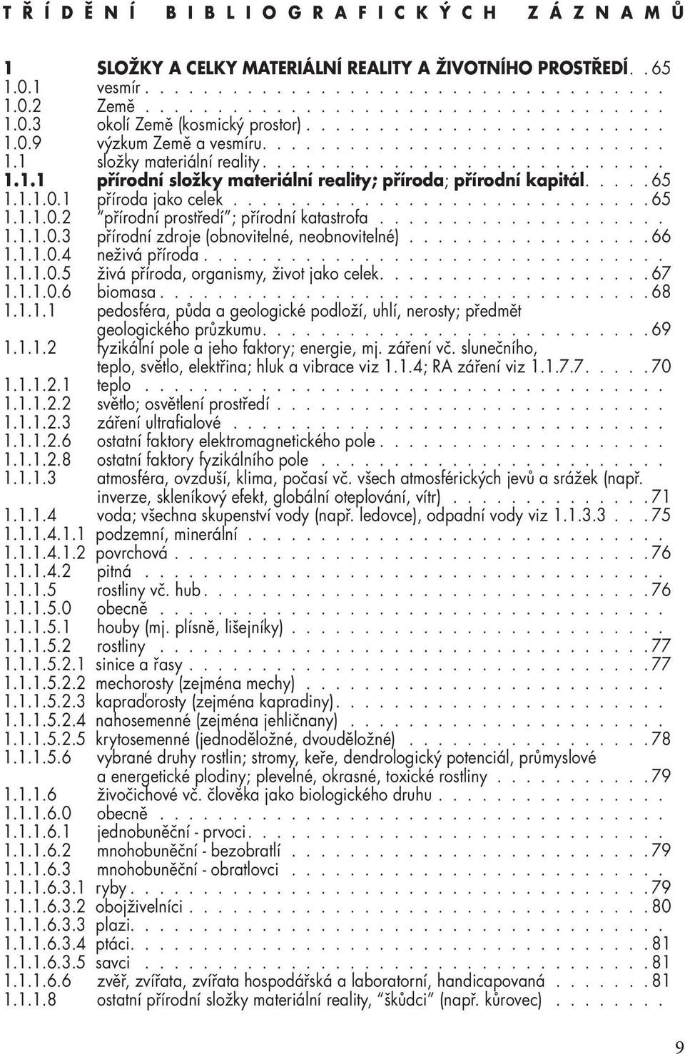 .... 65 1.1.1.0.1 příroda jako celek............................. 65 1.1.1.0.2 přírodní prostředí ; přírodní katastrofa.................... 1.1.1.0.3 přírodní zdroje (obnovitelné, neobnovitelné).