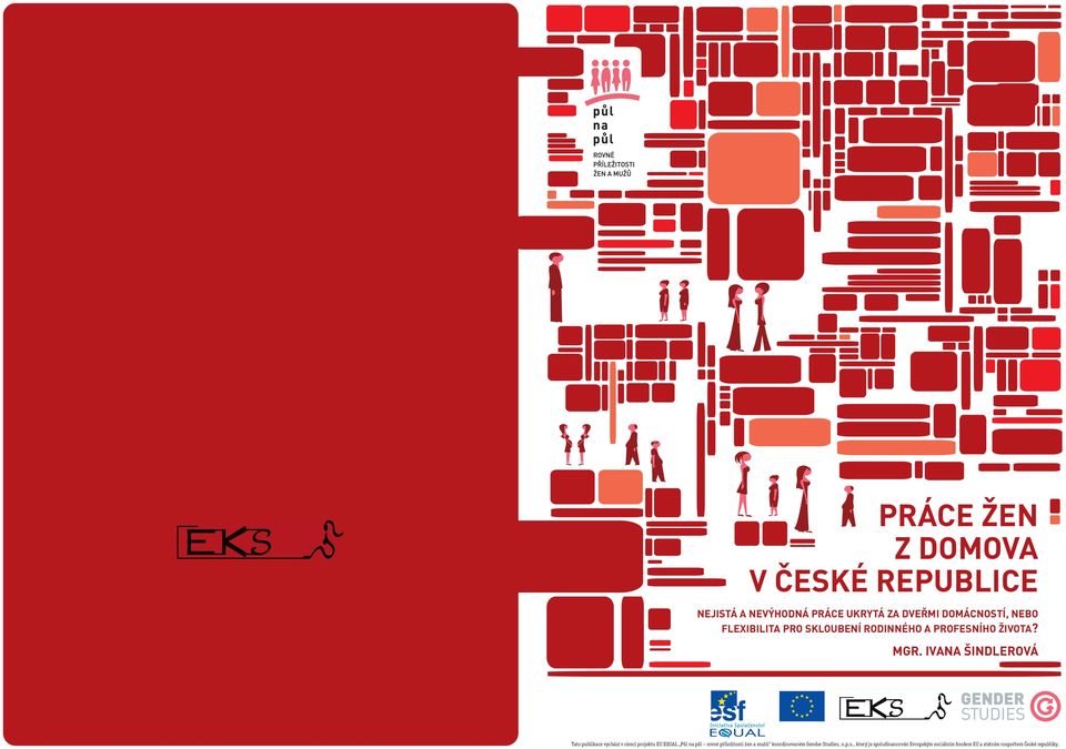 Ivana Šindlerová Tato publikace vychází v rámci projektu EU EQUAL Půl na půl rovné příležitosti