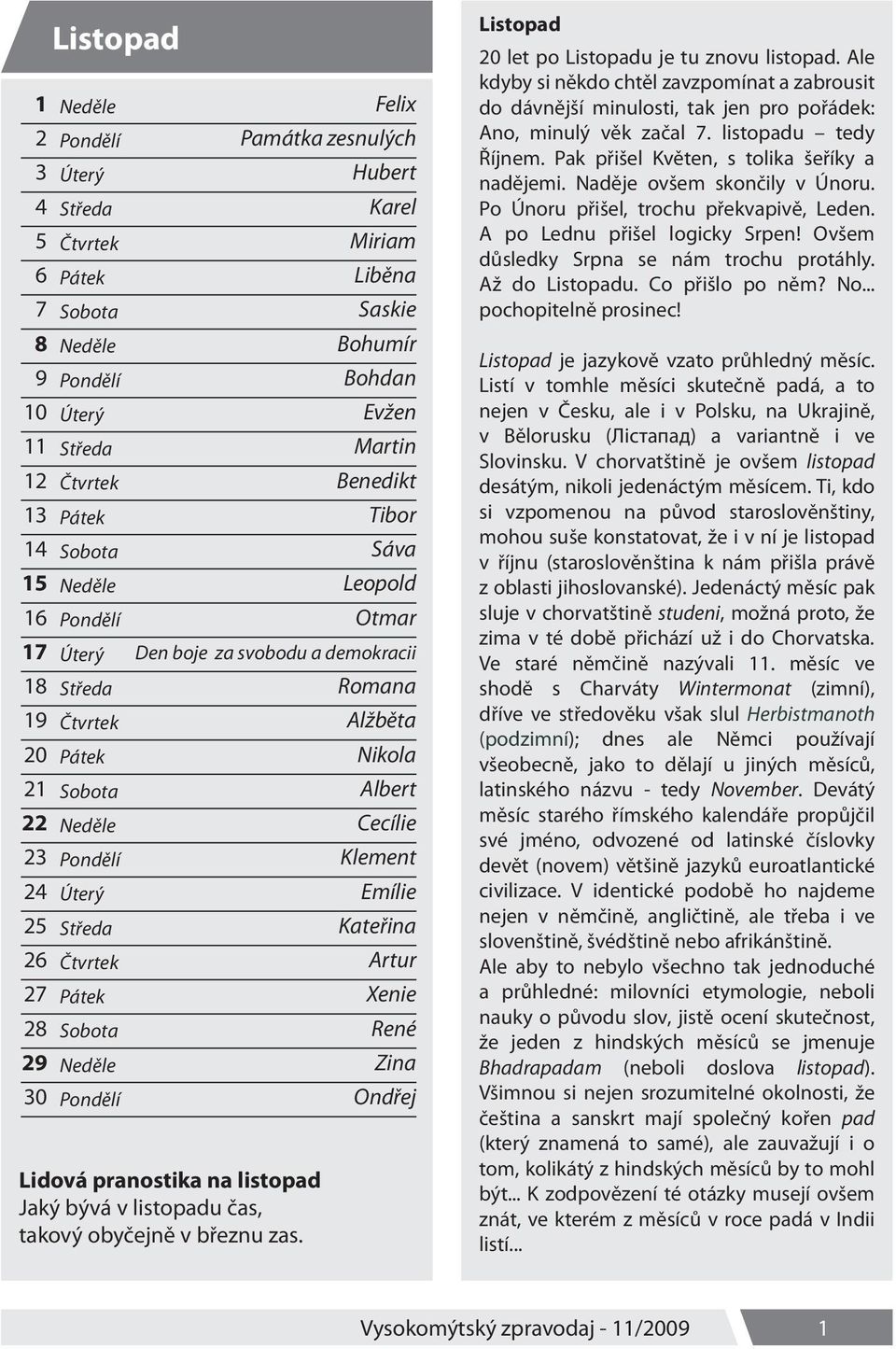 Tibor Sáva Leopold Otmar Den boje za svobodu a demokracii Romana Alžběta Nikola Albert Cecílie Klement Emílie Kateřina Artur Xenie René Zina Ondřej Lidová pranostika na listopad Jaký bývá v listopadu