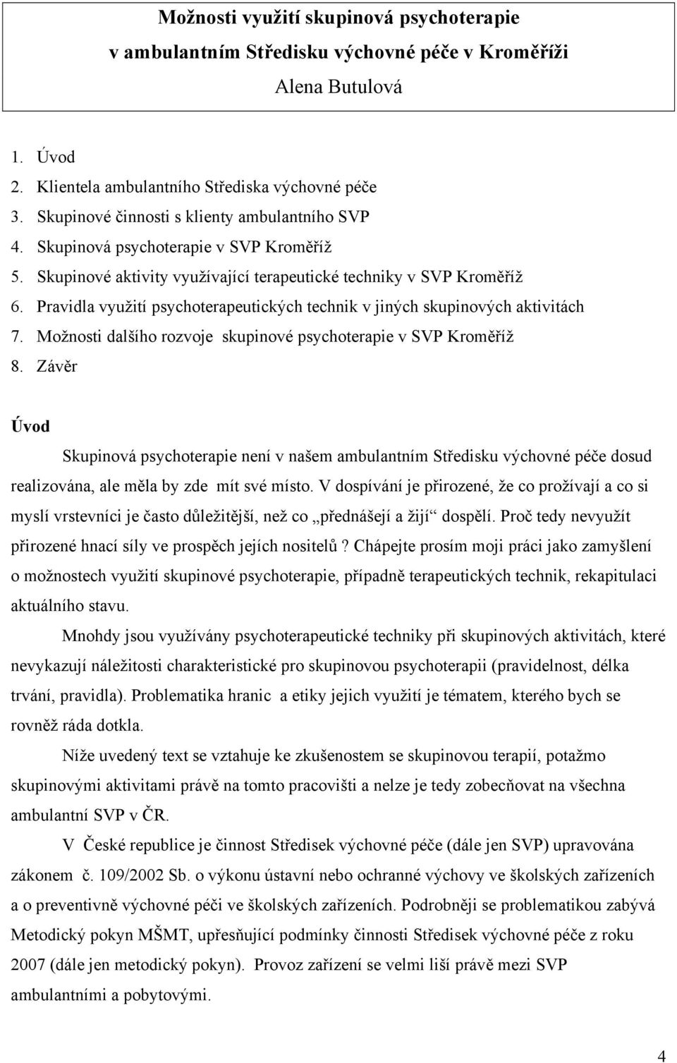 Pravidla využití psychoterapeutických technik v jiných skupinových aktivitách 7. Možnosti dalšího rozvoje skupinové psychoterapie v SVP Kroměříž 8.