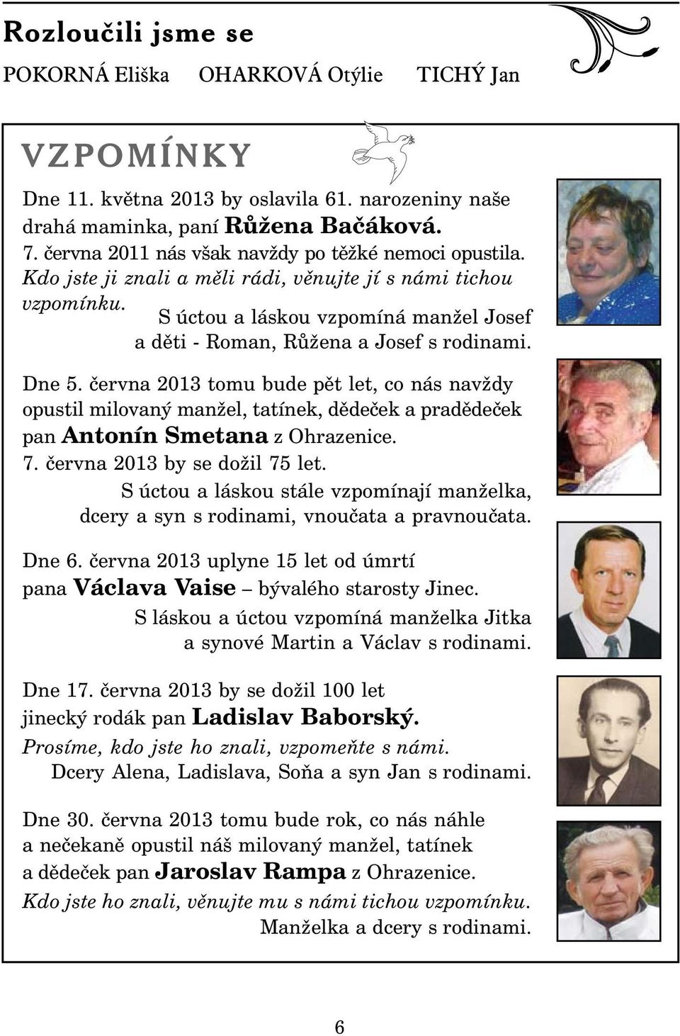 S úctou a láskou vzpomíná manžel Josef a děti - Roman, Růžena a Josef s rodinami. Dne 5.