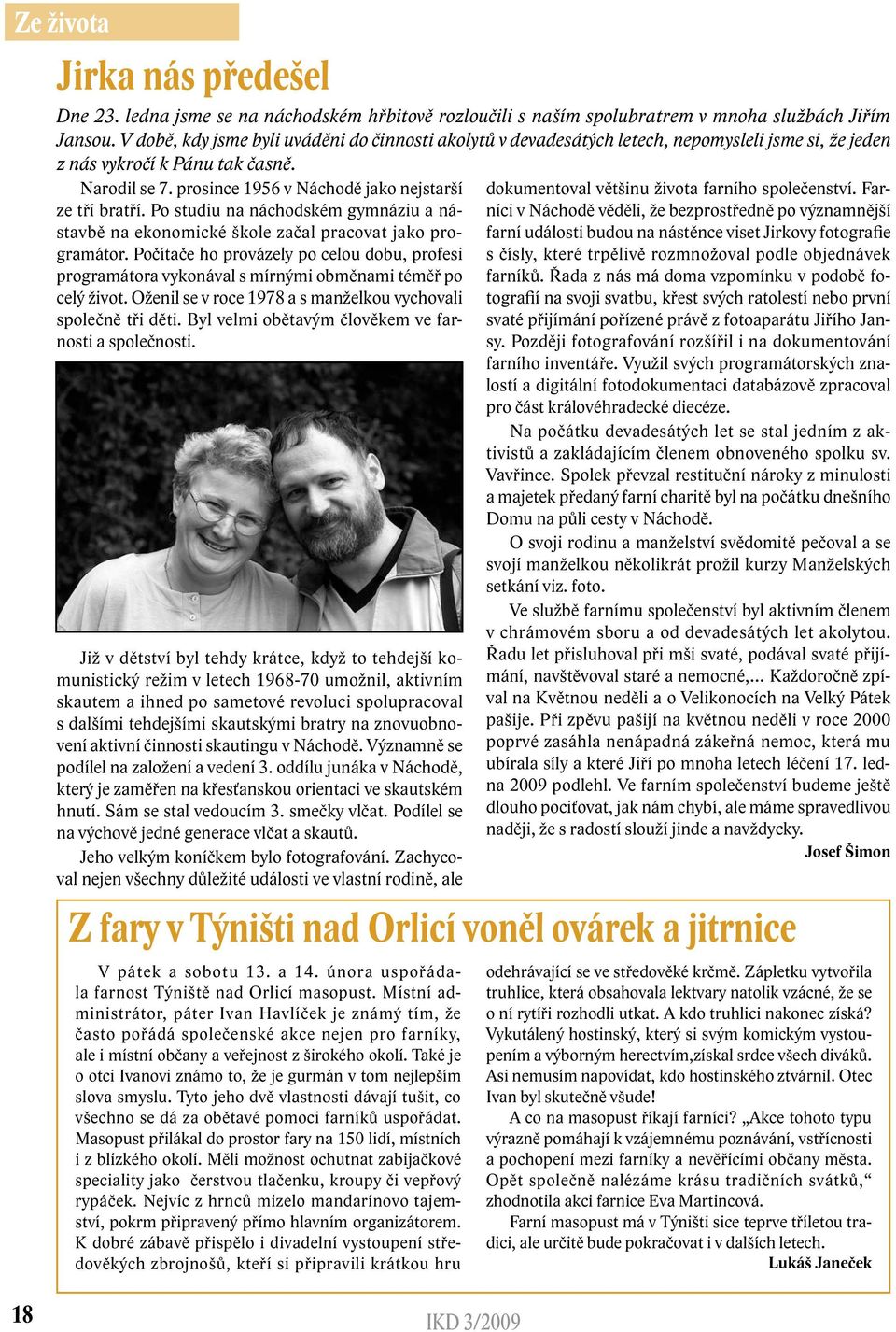 prosince 1956 v Náchodě jako nejstarší ze tří bratří. Po studiu na náchodském gymnáziu a nástavbě na ekonomické škole začal pracovat jako programátor.