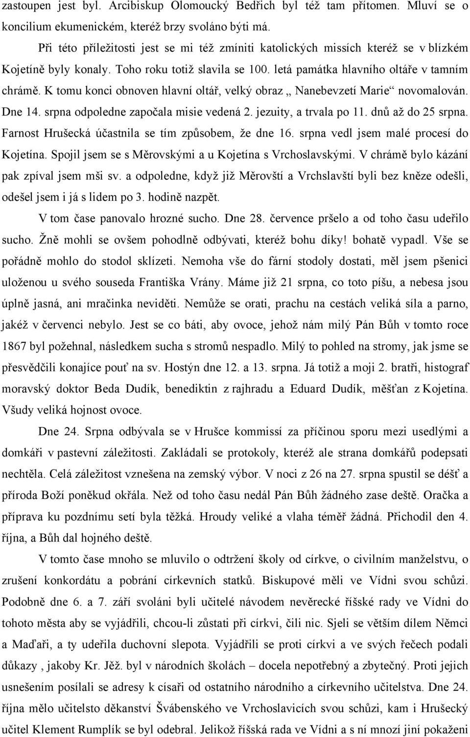 K tomu konci obnoven hlavní oltář, velký obraz Nanebevzetí Marie novomalován. Dne 14. srpna odpoledne započala misie vedená 2. jezuity, a trvala po 11. dnů až do 25 srpna.