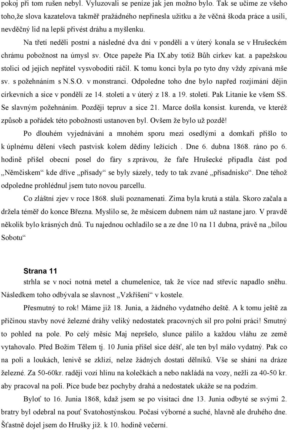 Na třetí neděli postní a následné dva dni v pondělí a v úterý konala se v Hrušeckém chrámu pobožnost na úmysl sv. Otce papeže Pia IX.aby totiž Bůh církev kat.