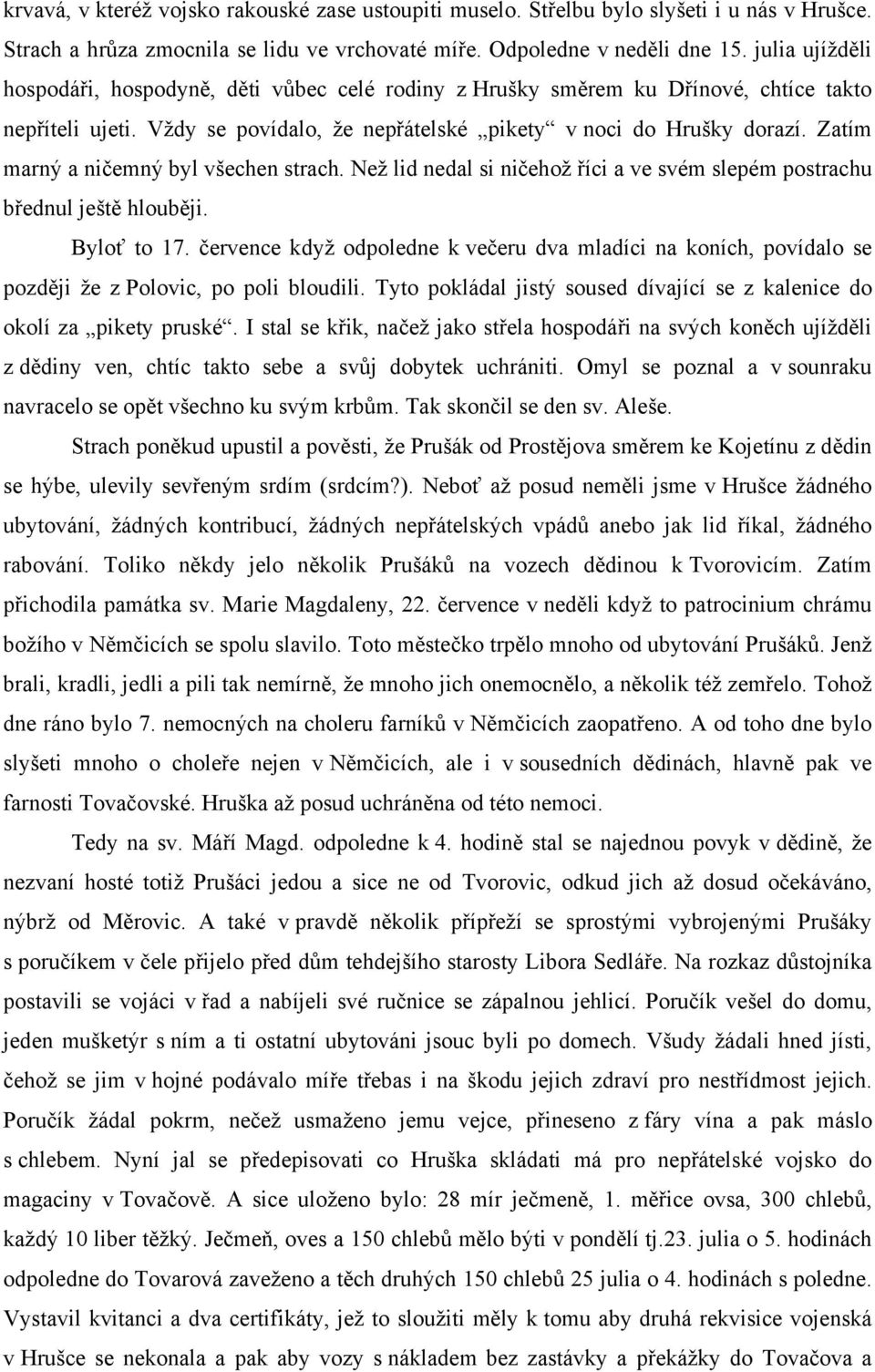 Zatím marný a ničemný byl všechen strach. Než lid nedal si ničehož říci a ve svém slepém postrachu břednul ještě hlouběji. Byloť to 17.