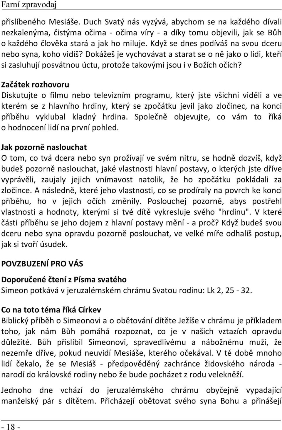 Začátek rozhovoru Diskutujte o filmu nebo televizním programu, který jste všichni viděli a ve kterém se z hlavního hrdiny, který se zpočátku jevil jako zločinec, na konci příběhu vyklubal kladný