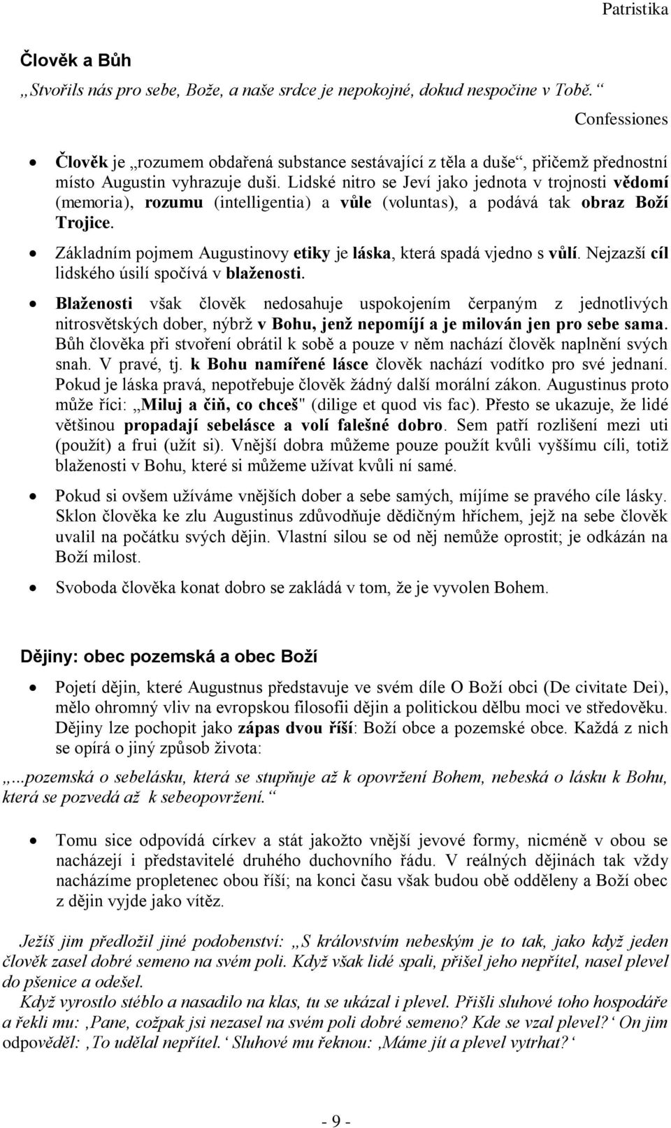 Lidské nitro se Jeví jako jednota v trojnosti vědomí (memoria), rozumu (intelligentia) a vůle (voluntas), a podává tak obraz Boží Trojice.