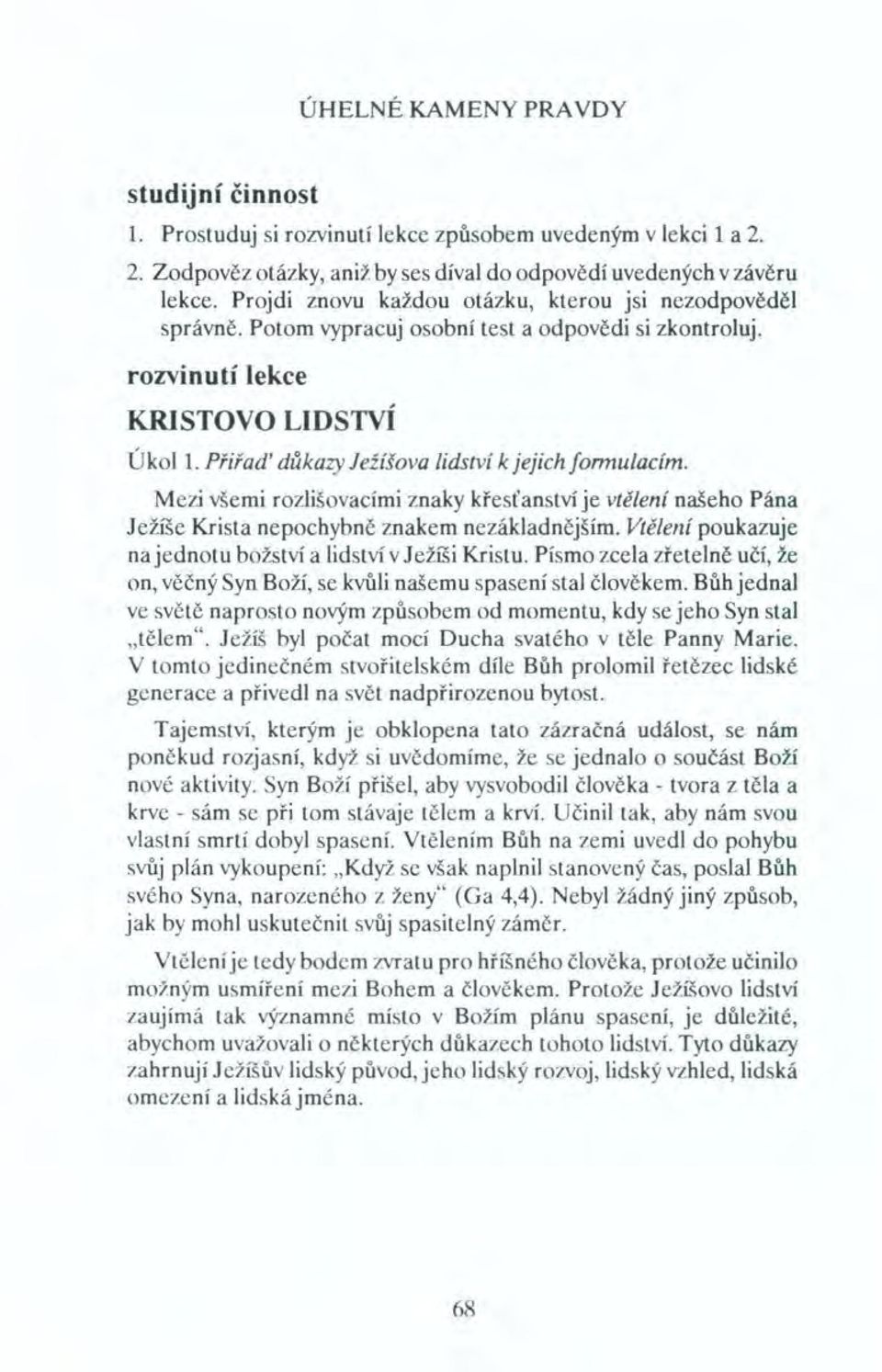 rozvinutí lekce KRISTOVO LIDSTVÍ ÚkolL Přiřad' důkazy Ježíšova lidství k jejich [ormulacim.