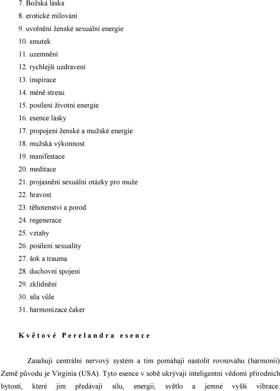 regenerace 25. vztahy 26. posílení sexuality 27. šok a trauma 28. duchovní spojení 29. zklidnění 30. síla vůle 31.