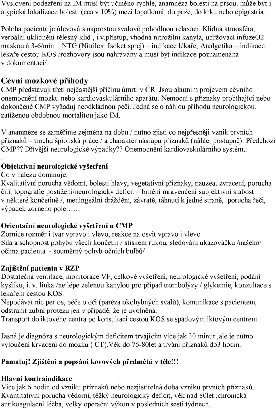 , NTG (Nitrilex, Isoket sprej) indikace lékaře, Analgetika indikace lékaře cestou KOS /rozhovory jsou nahrávány a musí být indikace poznamenána v dokumentaci/.