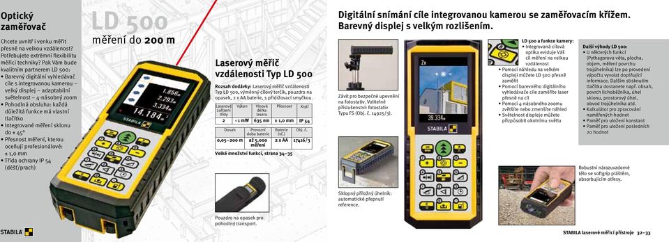 vlastní tlačítko Integrované měření sklonu do ± 45 Přesnost měření, kterou oceňují profesionálové: ± 1,0 mm Třída ochrany IP 54 (déšť/prach) LD 500 měření do 200 m Laserový měřič vzdálenosti Typ LD