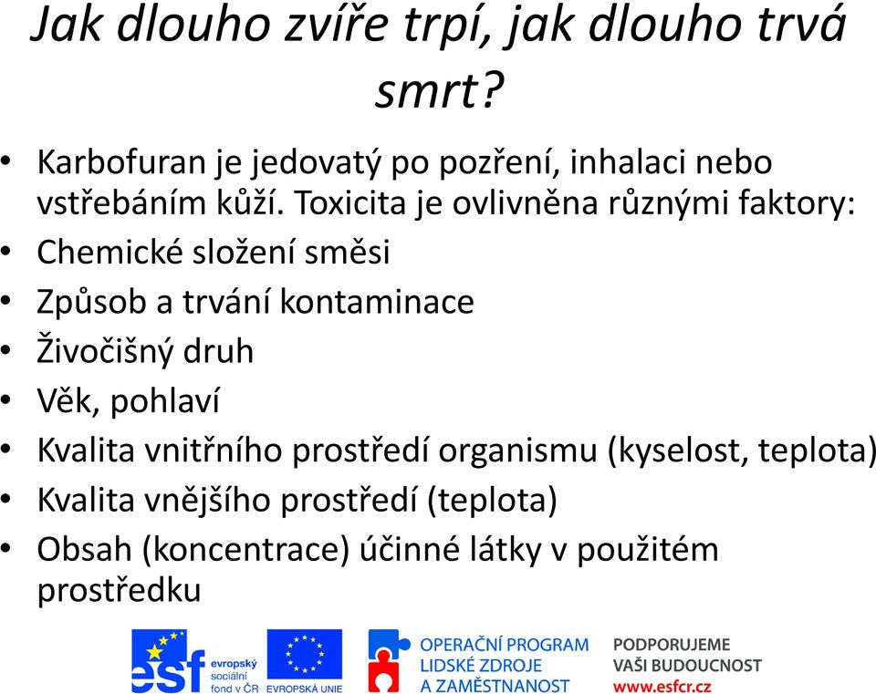 Toxicita je ovlivněna různými faktory: Chemické složení směsi Způsob a trvání kontaminace