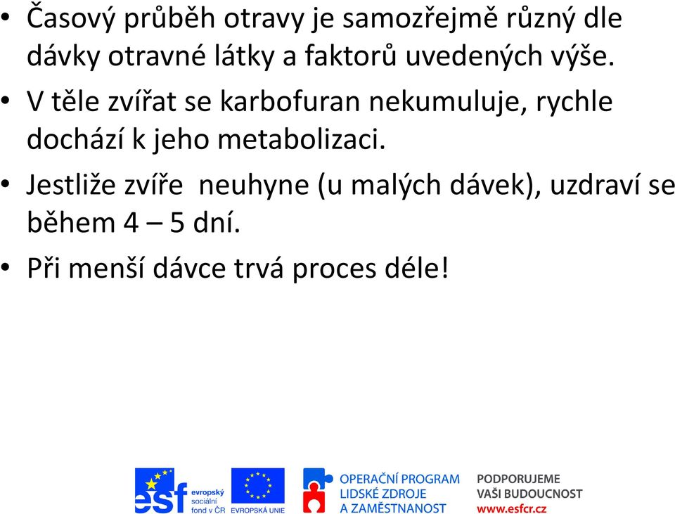 V těle zvířat se karbofuran nekumuluje, rychle dochází k jeho