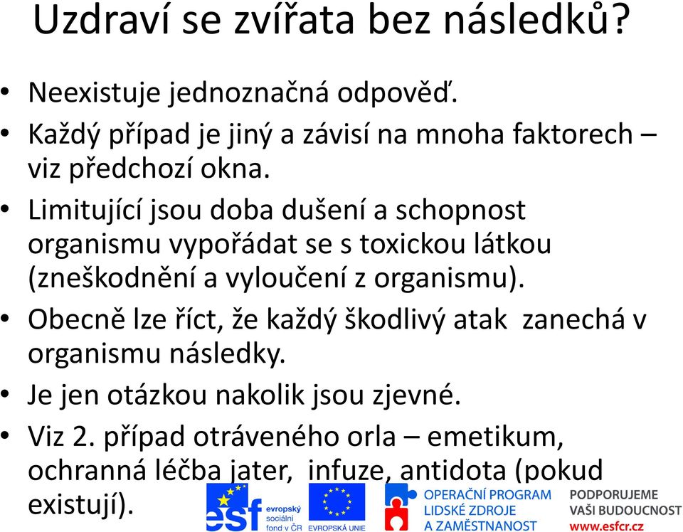 Limitující jsou doba dušení a schopnost organismu vypořádat se s toxickou látkou (zneškodnění a vyloučení z