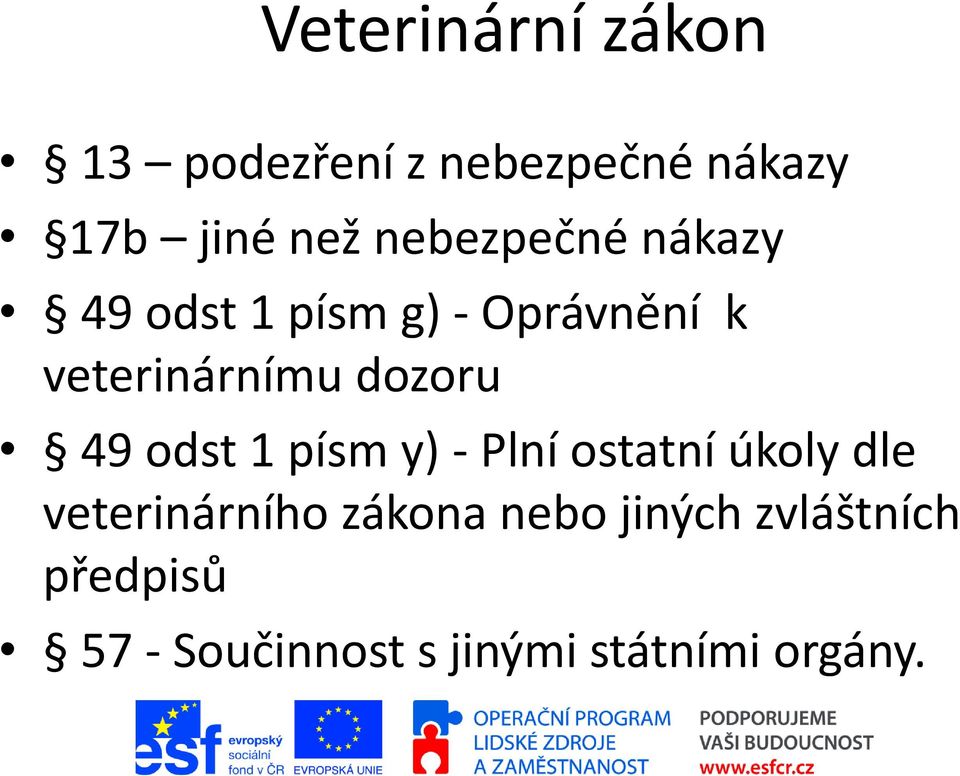 dozoru 49 odst 1 písm y) - Plní ostatní úkoly dle veterinárního