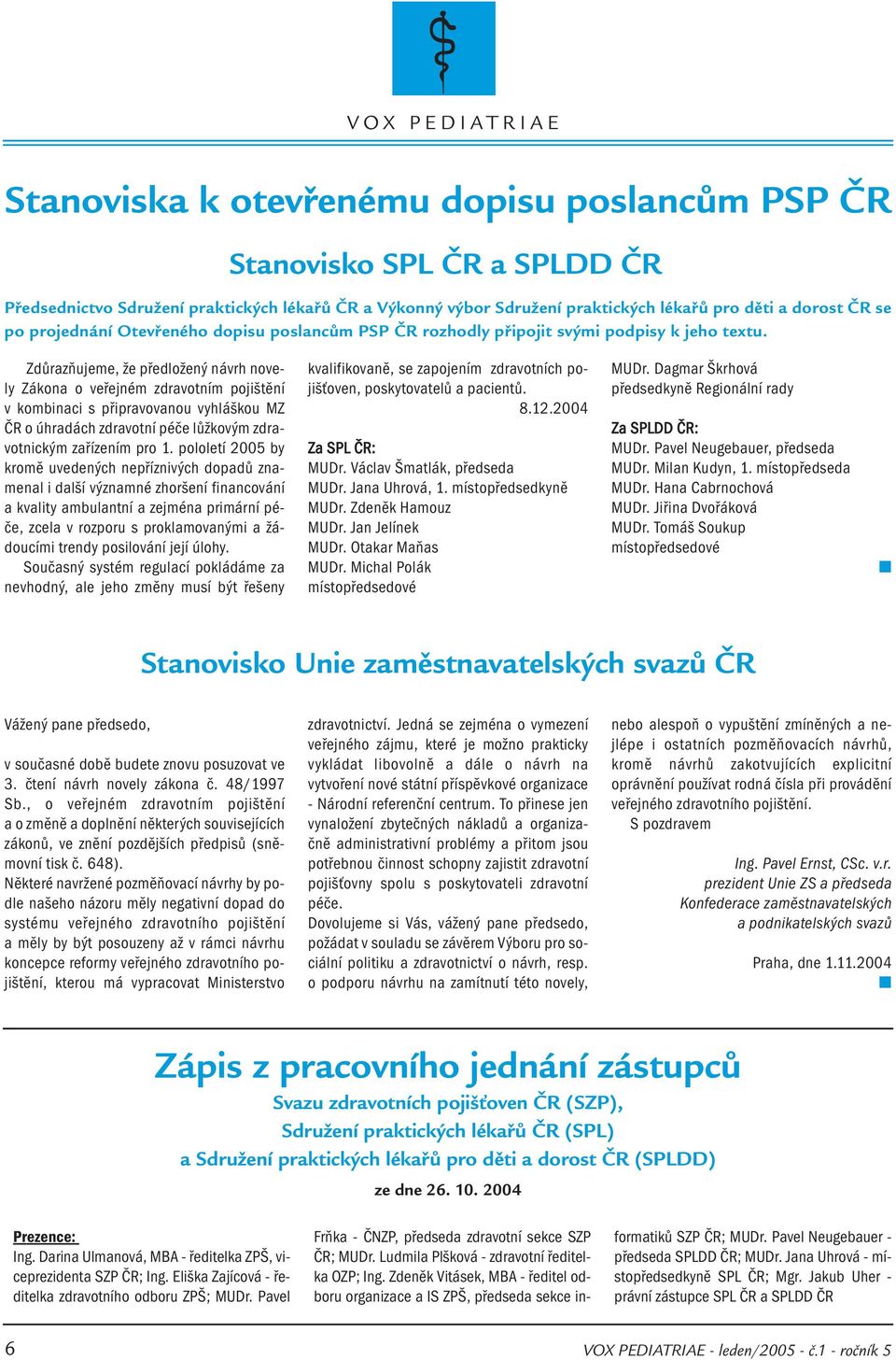 Zdůrazňujeme, že předložený návrh novely Zákona o veřejném zdravotním pojištění v kombinaci s připravovanou vyhláškou MZ ČR o úhradách zdravotní péče lůžkovým zdravotnickým zařízením pro 1.