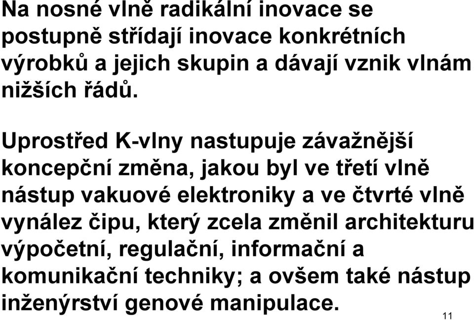 Uprostřed K-vlny nastupuje závažnější koncepční změna, jakou byl ve třetí vlně nástup vakuové