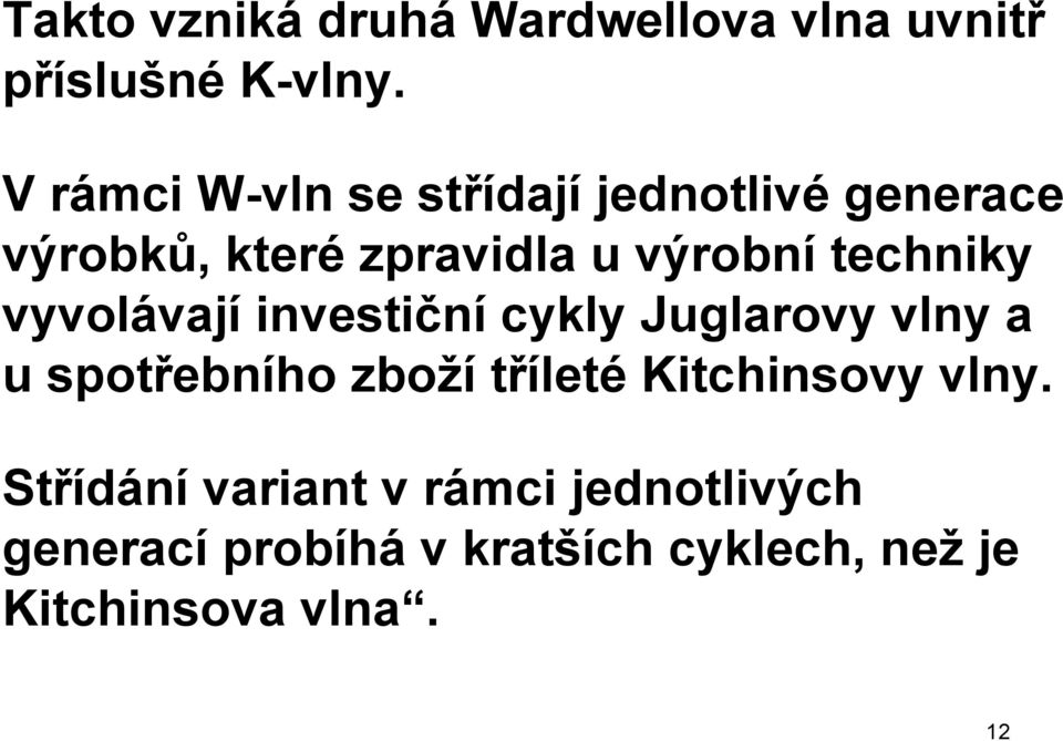 techniky vyvolávají investiční cykly Juglarovy vlny a u spotřebního zboží tříleté