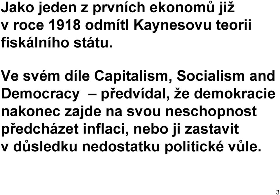 Ve svém díle Capitalism, Socialism and Democracy předvídal, že