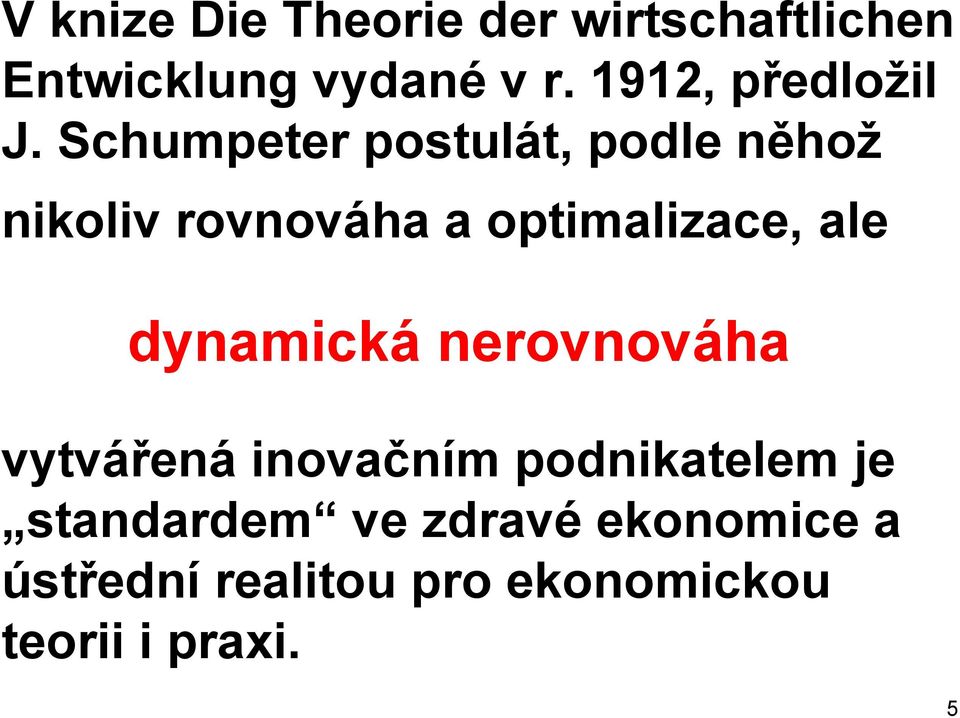 Schumpeter postulát, podle něhož nikoliv rovnováha a optimalizace, ale