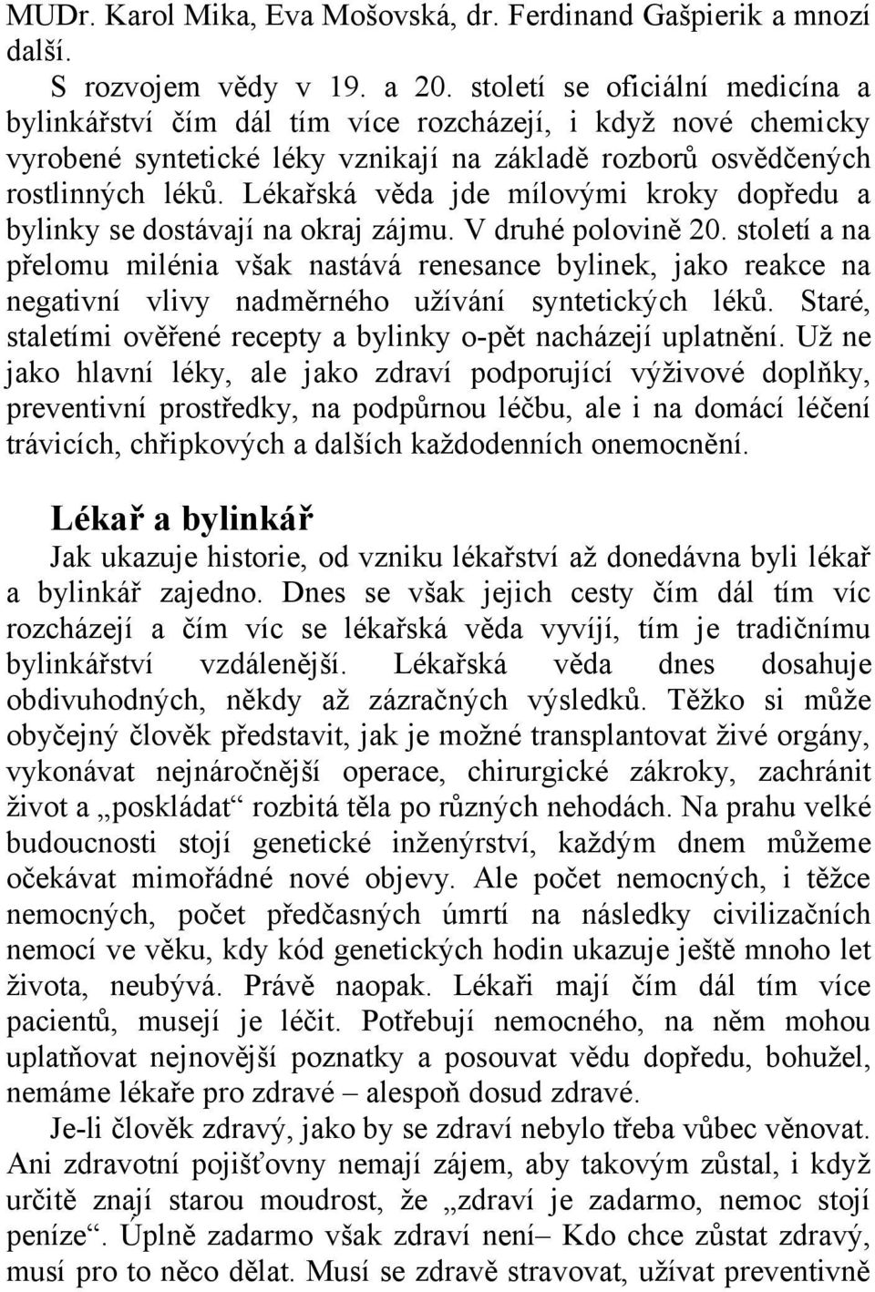 Lékařská věda jde mílovými kroky dopředu a bylinky se dostávají na okraj zájmu. V druhé polovině 20.