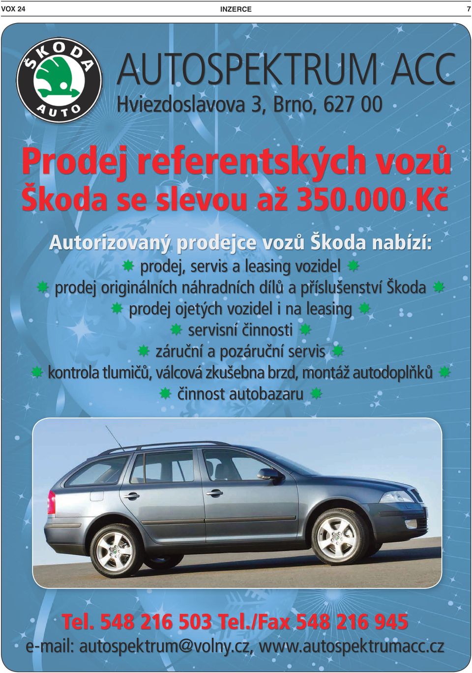 příslušenství Škoda prodej ojetých vozidel i na leasing servisní činnosti záruční a pozáruční servis kontrola tlumičů,