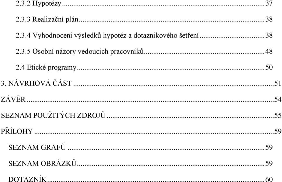 NÁVRHOVÁ ČÁST... 51 ZÁVĚR... 54 SEZNAM POUŽITÝCH ZDROJŮ... 55 PŘÍLOHY.