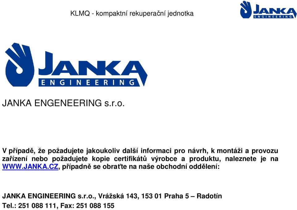 výrobce a produktu, naleznete je na WWW.JANKA.