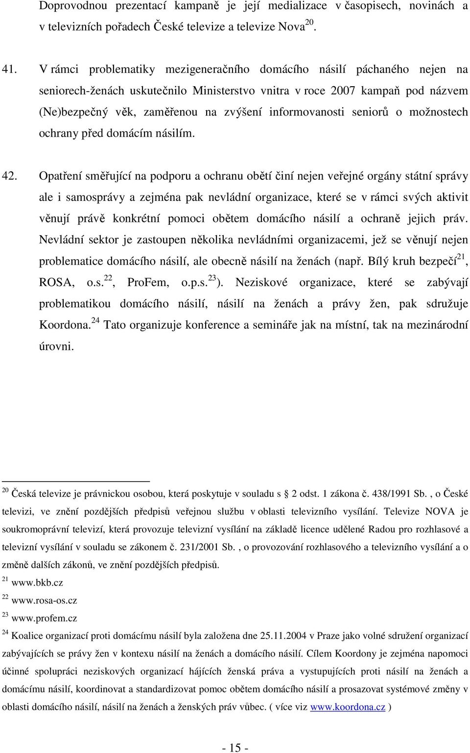 informovanosti seniorů o možnostech ochrany před domácím násilím. 42.