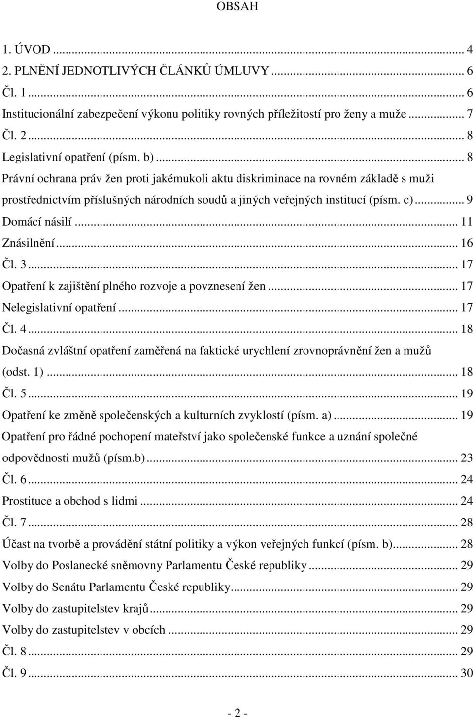 .. 11 Znásilnění... 16 Čl. 3... 17 Opatření k zajištění plného rozvoje a povznesení žen... 17 Nelegislativní opatření... 17 Čl. 4.