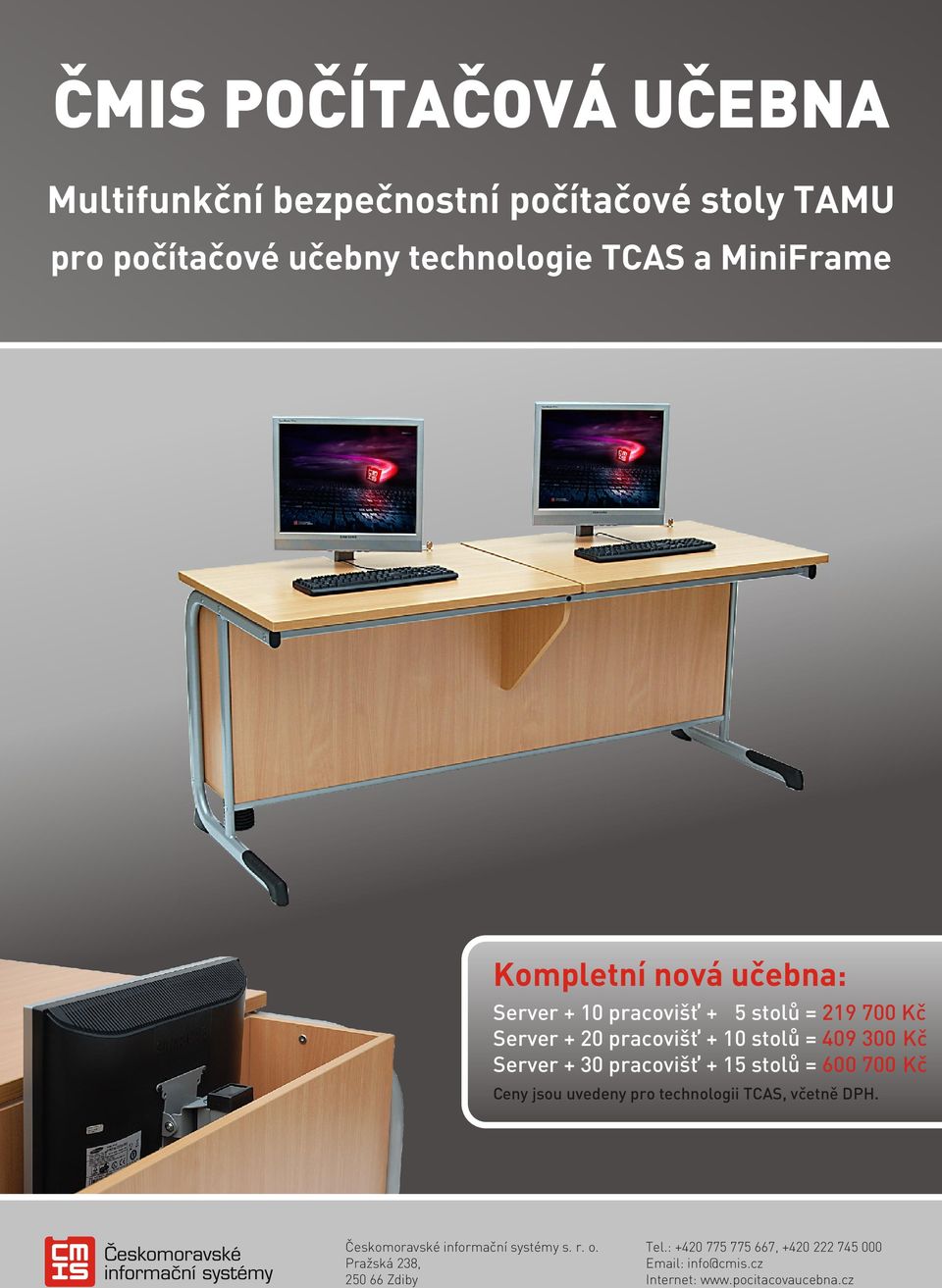 pracovišť + 5 stolů = 219 700 Kč Server + 20 pracovišť + 10 stolů = 409 300 Kč