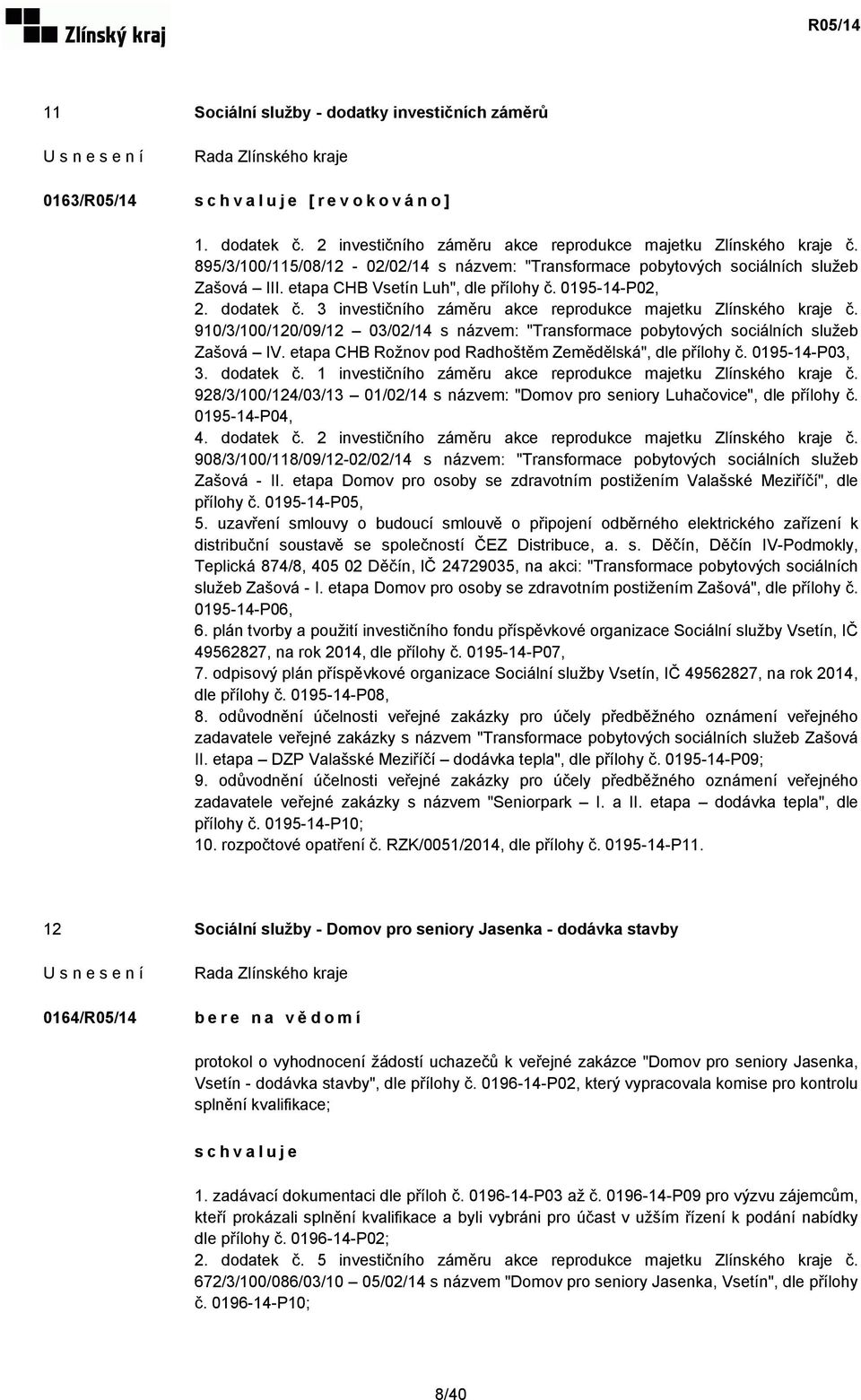 3 investičního záměru akce reprodukce majetku Zlínského kraje č. 910/3/100/120/09/12 03/02/14 s názvem: "Transformace pobytových sociálních služeb Zašová IV.