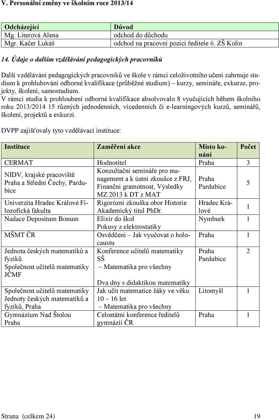 studium) kurzy, semináře, exkurze, projekty, školení, samostudium.