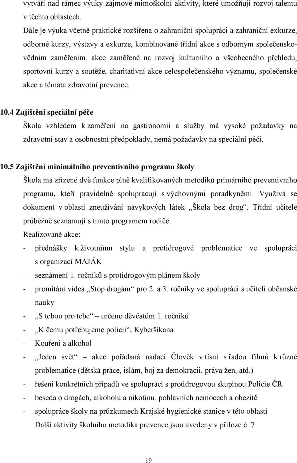 na rozvoj kulturního a všeobecného přehledu, sportovní kurzy a soutěže, charitativní akce celospolečenského významu, společenské akce a témata zdravotní prevence. 10.