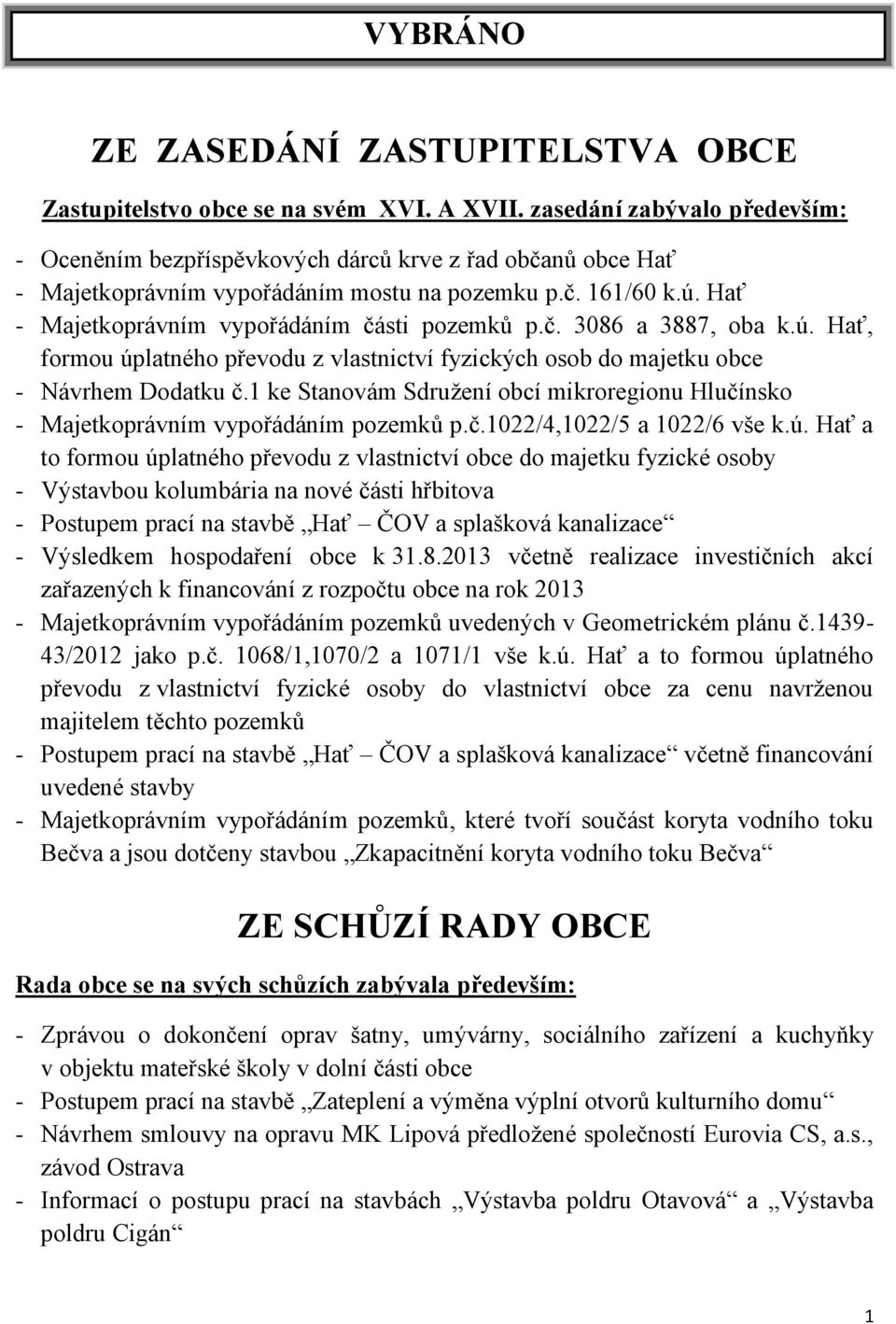 Hať - Majetkoprávním vypořádáním části pozemků p.č. 3086 a 3887, oba k.ú. Hať, formou úplatného převodu z vlastnictví fyzických osob do majetku obce - Návrhem Dodatku č.