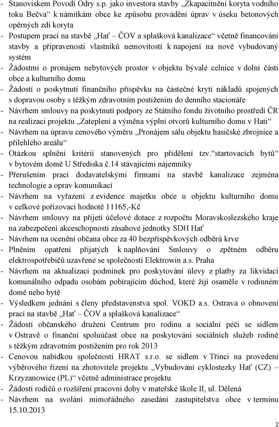 kanalizace včetně financování stavby a připravenosti vlastníků nemovitostí k napojení na nově vybudovaný systém - Žádostmi o pronájem nebytových prostor v objektu bývalé celnice v dolní části obce a