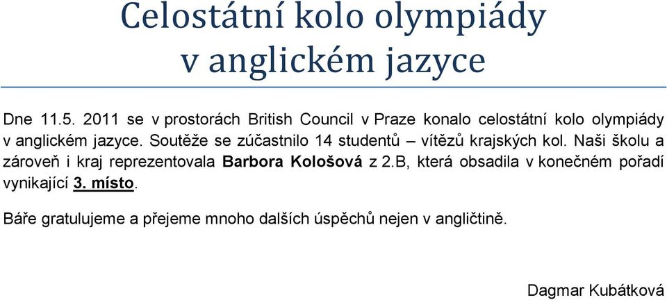 Soutěže se zúčastnilo 14 studentů vítězů krajských kol.