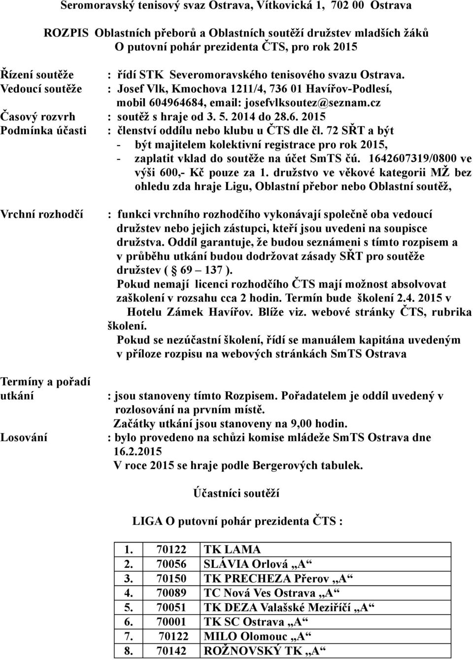 cz Časový rozvrh : soutěž s hraje od 3. 5. 2014 do 28.6. 2015 Podmínka účasti : členství oddílu nebo klubu u ČTS dle čl.