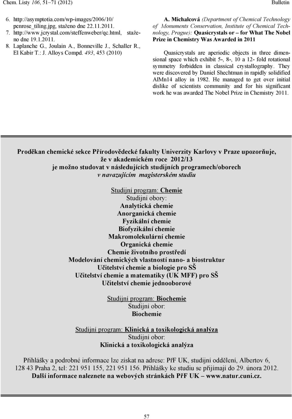 Michalcová (Department of Chemical Technology of Monuments Conservation, Institute of Chemical Technology, Prague): Quasicrystals or for What The Nobel Prize in Chemistry Was Awarded in 2011