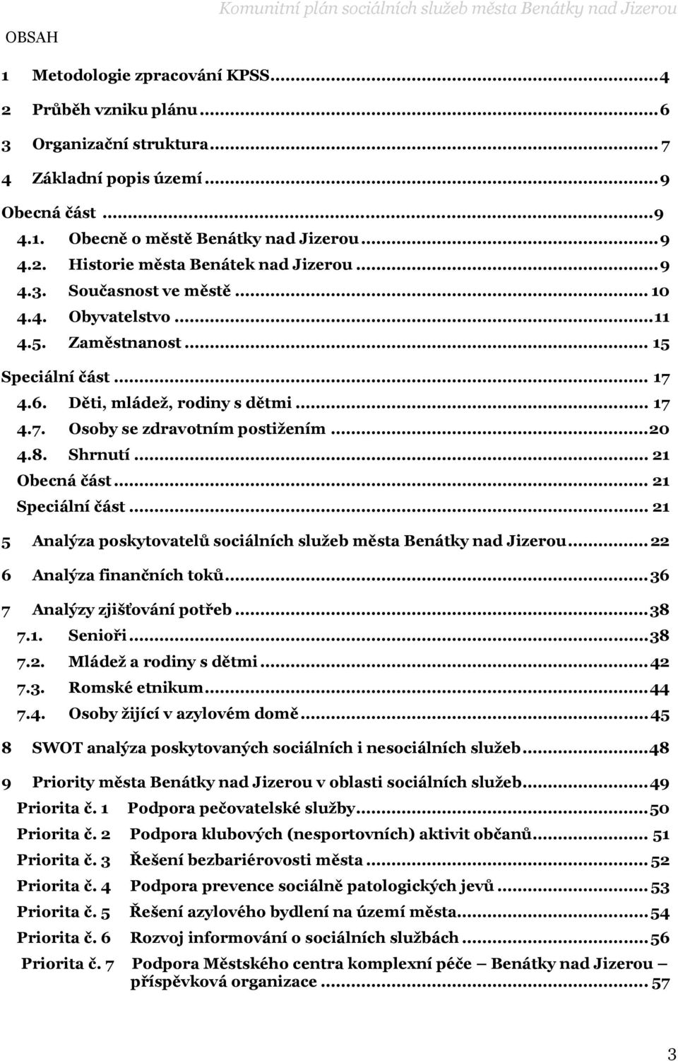 Děti, mládeţ, rodiny s dětmi... 17 4.7. Osoby se zdravotním postiţením... 20 4.8. Shrnutí... 21 Obecná část... 21 Speciální část.