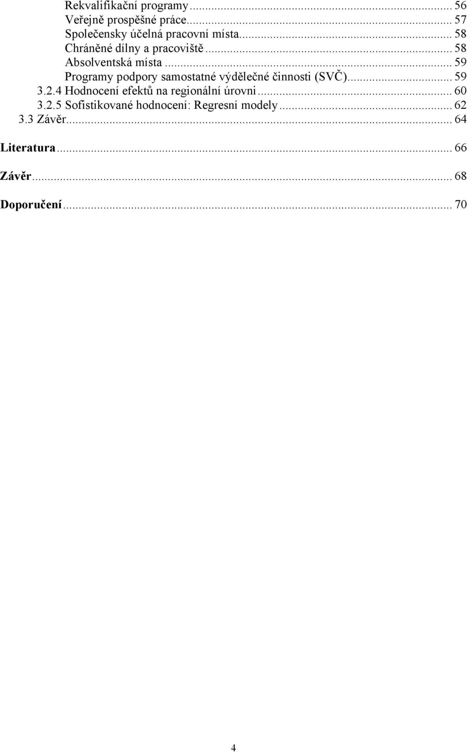 .. 59 Programy podpory samostatné výdělečné činnosti (SVČ)... 59 3.2.